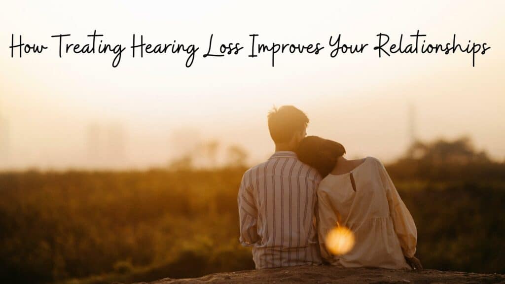 how treating hearing loss improves your relationships